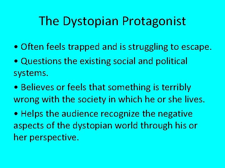 The Dystopian Protagonist • Often feels trapped and is struggling to escape. • Questions
