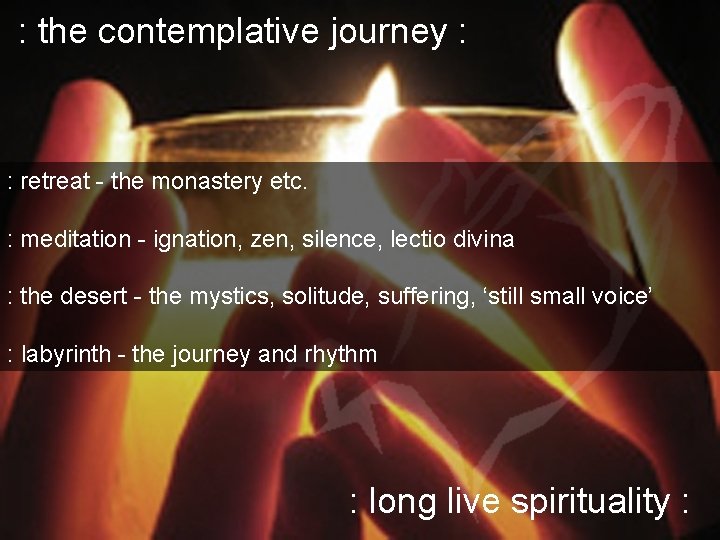 : the contemplative journey : : retreat - the monastery etc. : meditation -