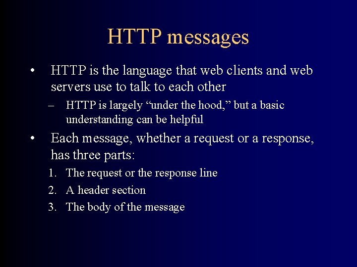 HTTP messages • HTTP is the language that web clients and web servers use