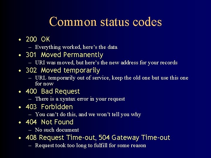 Common status codes • 200 OK – Everything worked, here’s the data • 301