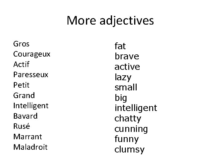 More adjectives Gros Courageux Actif Paresseux Petit Grand Intelligent Bavard Rusé Marrant Maladroit fat