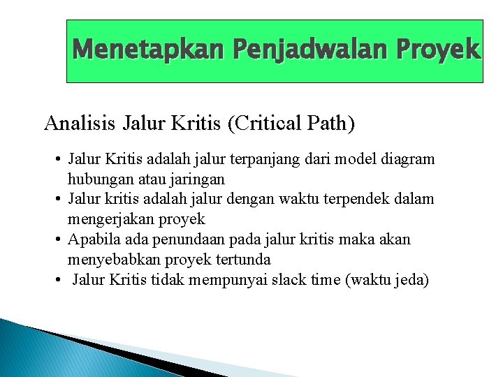 Menetapkan Penjadwalan Proyek Analisis Jalur Kritis (Critical Path) • Jalur Kritis adalah jalur terpanjang