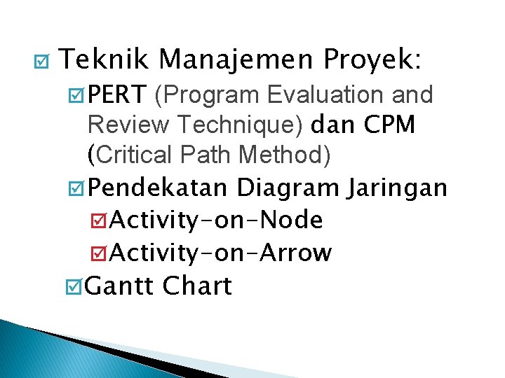 þ Teknik Manajemen Proyek: þ PERT (Program Evaluation and Review Technique) dan CPM (Critical