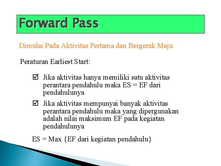 Forward Pass Dimulai Pada Aktivitas Pertama dan Bergerak Maju Peraturan Earliest Start: þ Jika