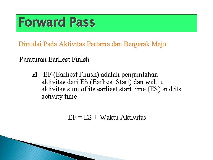 Forward Pass Dimulai Pada Aktivitas Pertama dan Bergerak Maju Peraturan Earliest Finish : þ