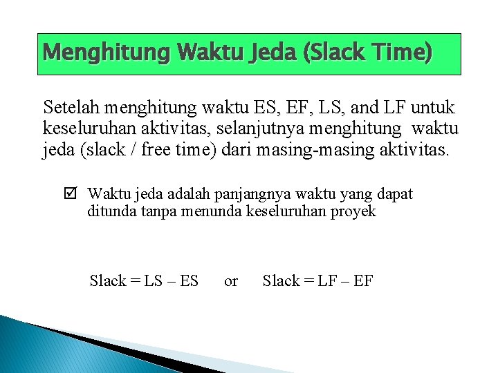 Menghitung Waktu Jeda (Slack Time) Setelah menghitung waktu ES, EF, LS, and LF untuk