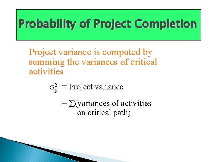 Probability of Project Completion Project variance is computed by summing the variances of critical