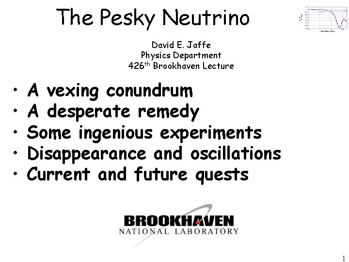 The Pesky Neutrino David E. Jaffe Physics Department 426 th Brookhaven Lecture • •
