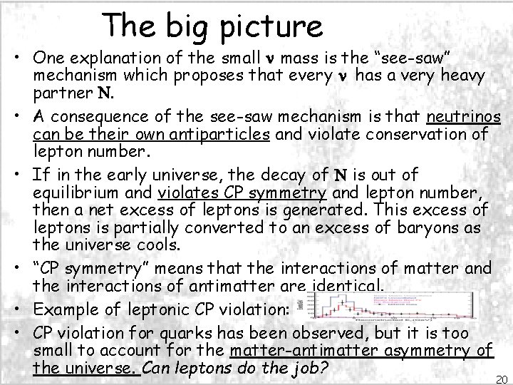 The big picture • One explanation of the small mass is the “see-saw” mechanism