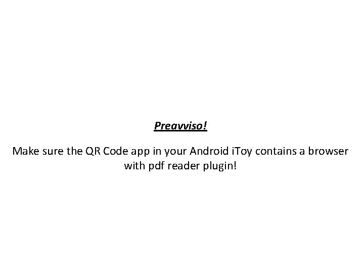 Preavviso! Make sure the QR Code app in your Android i. Toy contains a