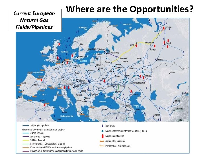 Current European Natural Gas Fields/Pipelines Where are the Opportunities? 