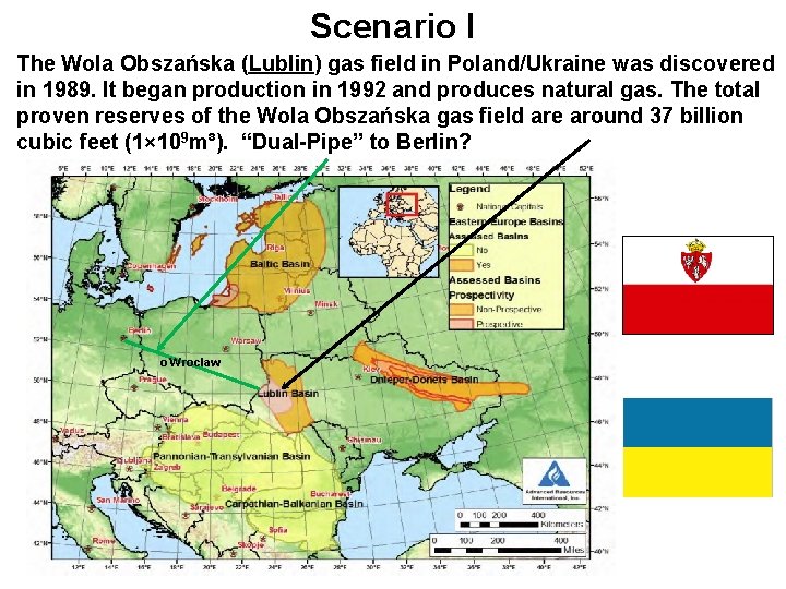 Scenario I The Wola Obszańska (Lublin) gas field in Poland/Ukraine was discovered in 1989. Scenario I The Wola Obszańska (Lublin) gas field in Poland/Ukraine was discovered in 1989.