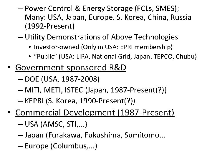 – Power Control & Energy Storage (FCLs, SMES); Many: USA, Japan, Europe, S. Korea,