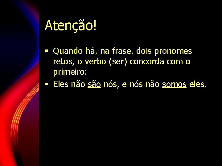 Atenção! § Quando há, na frase, dois pronomes retos, o verbo (ser) concorda com Atenção! § Quando há, na frase, dois pronomes retos, o verbo (ser) concorda com