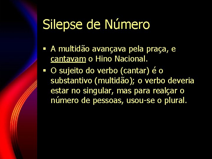 Silepse de Número § A multidão avançava pela praça, e cantavam o Hino Nacional. Silepse de Número § A multidão avançava pela praça, e cantavam o Hino Nacional.