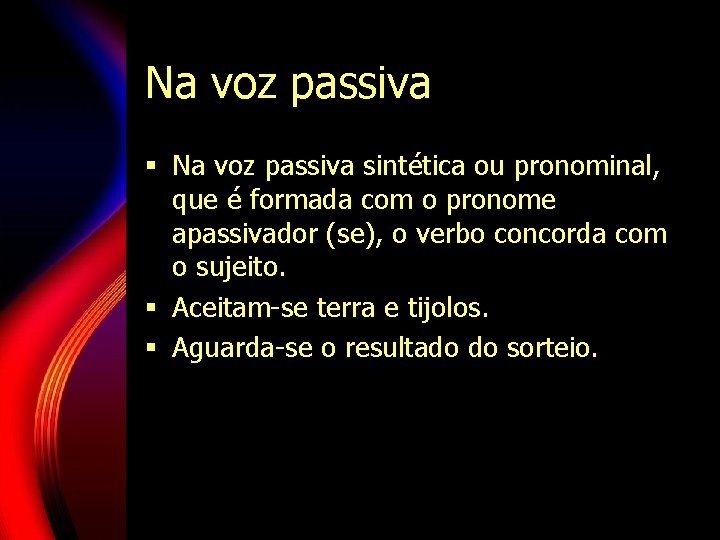 Na voz passiva § Na voz passiva sintética ou pronominal, que é formada com Na voz passiva § Na voz passiva sintética ou pronominal, que é formada com