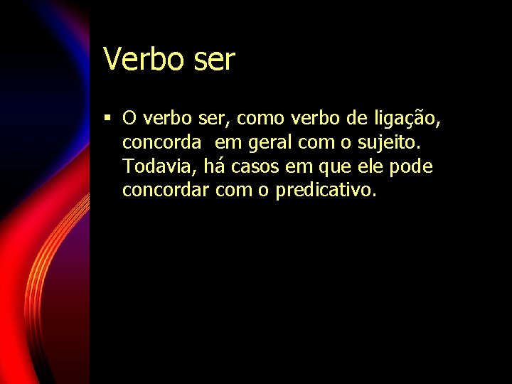 Verbo ser § O verbo ser, como verbo de ligação, concorda em geral com Verbo ser § O verbo ser, como verbo de ligação, concorda em geral com