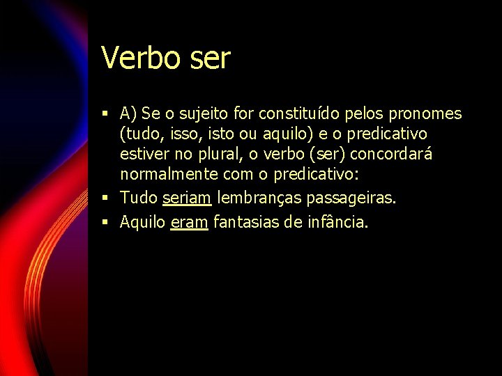Verbo ser § A) Se o sujeito for constituído pelos pronomes (tudo, isso, isto Verbo ser § A) Se o sujeito for constituído pelos pronomes (tudo, isso, isto