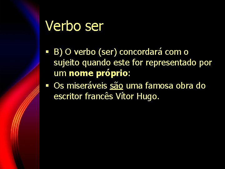 Verbo ser § B) O verbo (ser) concordará com o sujeito quando este for Verbo ser § B) O verbo (ser) concordará com o sujeito quando este for
