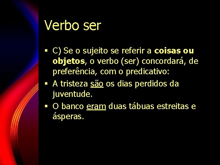 Verbo ser § C) Se o sujeito se referir a coisas ou objetos, o Verbo ser § C) Se o sujeito se referir a coisas ou objetos, o