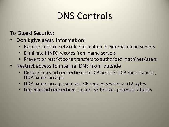 DNS Controls To Guard Security: • Don’t give away information! • Exclude internal network