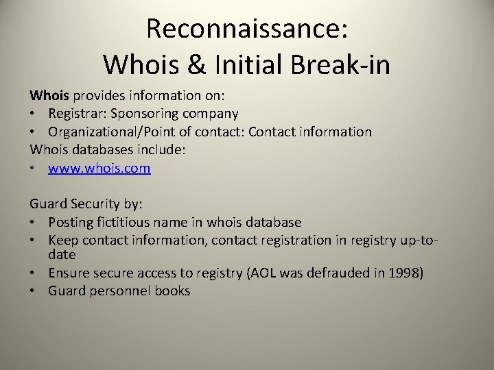 Reconnaissance: Whois & Initial Break-in Whois provides information on: • Registrar: Sponsoring company •