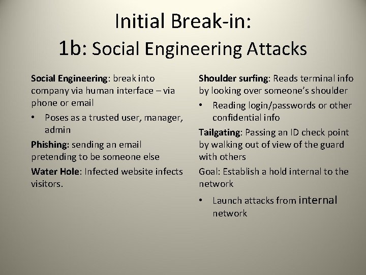 Initial Break-in: 1 b: Social Engineering Attacks Social Engineering: break into company via human