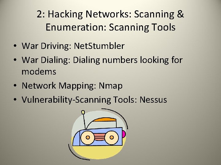 2: Hacking Networks: Scanning & Enumeration: Scanning Tools • War Driving: Net. Stumbler •