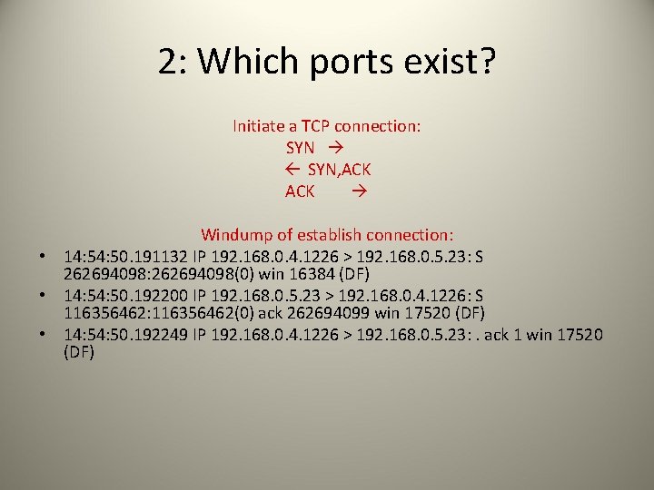 2: Which ports exist? Initiate a TCP connection: SYN, ACK Windump of establish connection: