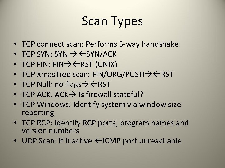 Scan Types TCP connect scan: Performs 3 -way handshake TCP SYN: SYN/ACK TCP FIN: