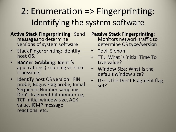2: Enumeration => Fingerprinting: Identifying the system software Active Stack Fingerprinting: Send messages to