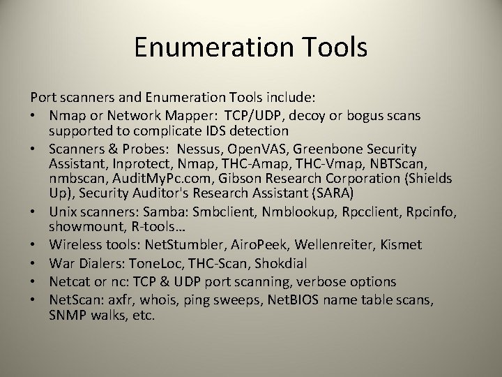 Enumeration Tools Port scanners and Enumeration Tools include: • Nmap or Network Mapper: TCP/UDP,