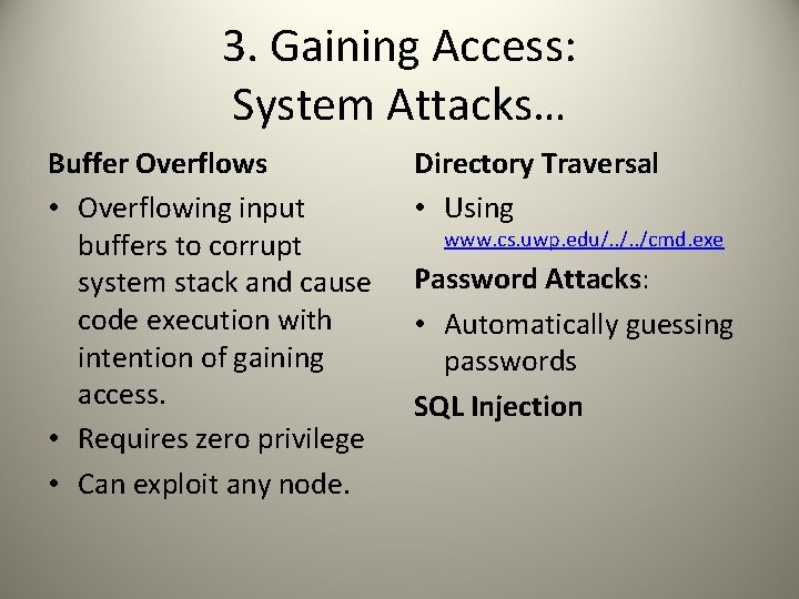 3. Gaining Access: System Attacks… Buffer Overflows • Overflowing input buffers to corrupt system