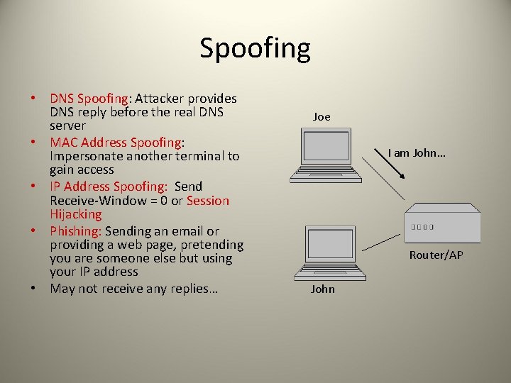 Spoofing • DNS Spoofing: Attacker provides DNS reply before the real DNS server •