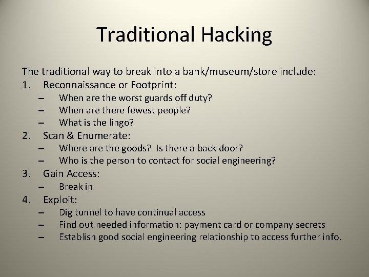 Traditional Hacking The traditional way to break into a bank/museum/store include: 1. Reconnaissance or
