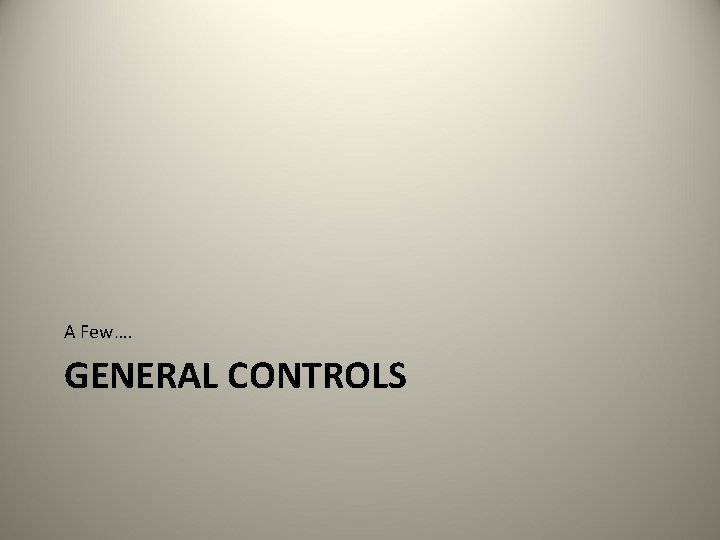 A Few…. GENERAL CONTROLS 