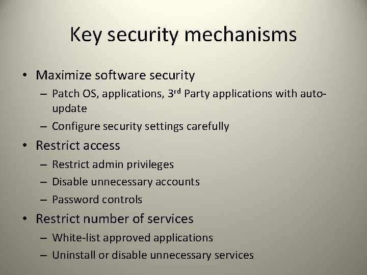 Key security mechanisms • Maximize software security – Patch OS, applications, 3 rd Party