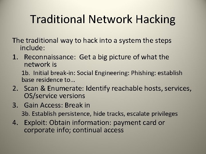 Traditional Network Hacking The traditional way to hack into a system the steps include: