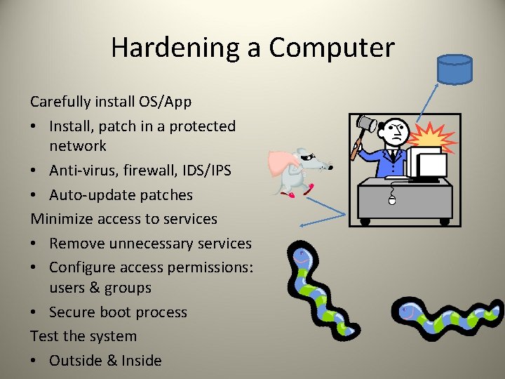 Hardening a Computer Carefully install OS/App • Install, patch in a protected network •