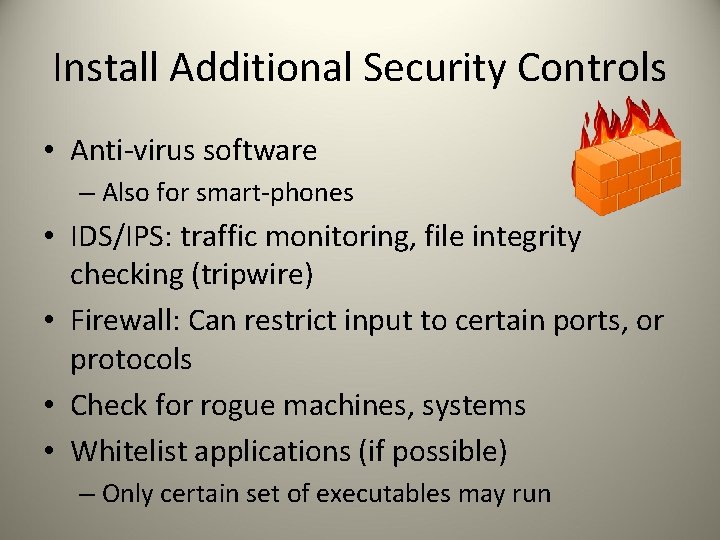 Install Additional Security Controls • Anti-virus software – Also for smart-phones • IDS/IPS: traffic