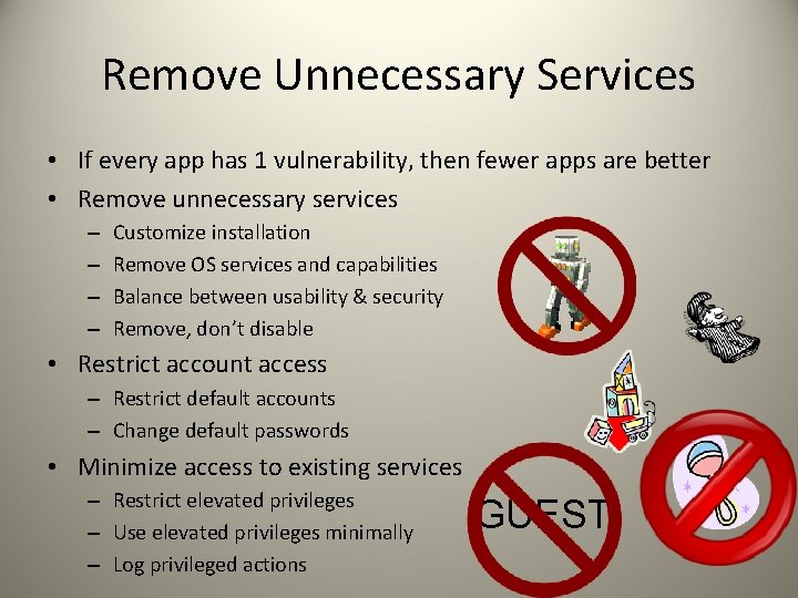 Remove Unnecessary Services • If every app has 1 vulnerability, then fewer apps are