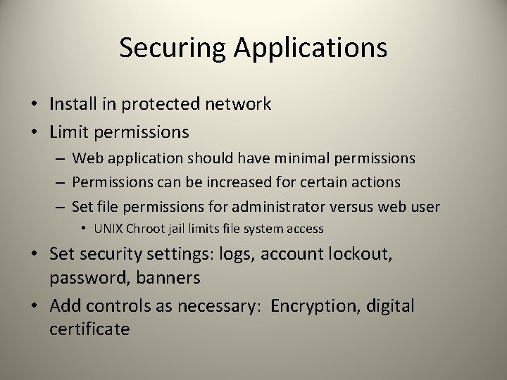 Securing Applications • Install in protected network • Limit permissions – Web application should