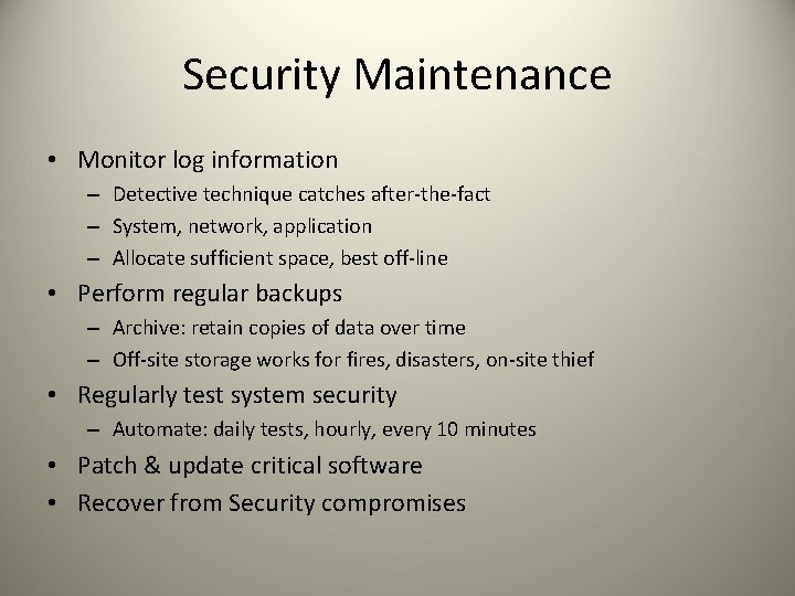 Security Maintenance • Monitor log information – Detective technique catches after-the-fact – System, network,