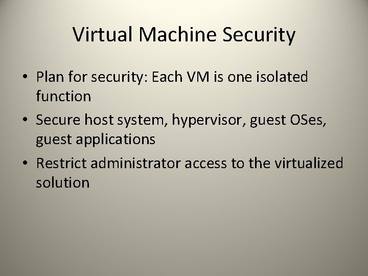 Virtual Machine Security • Plan for security: Each VM is one isolated function •