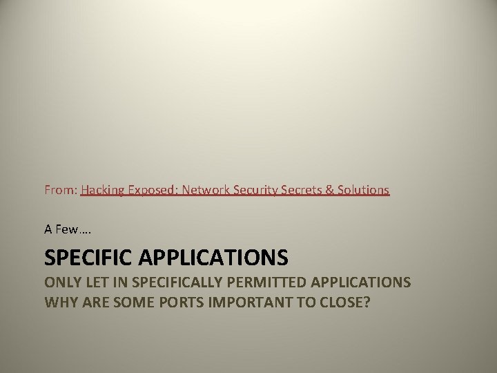 From: Hacking Exposed: Network Security Secrets & Solutions A Few…. SPECIFIC APPLICATIONS ONLY LET