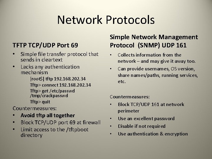 Network Protocols TFTP TCP/UDP Port 69 • Simple file transfer protocol that sends in