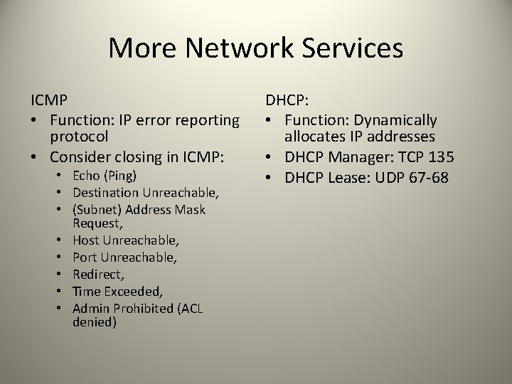 More Network Services ICMP • Function: IP error reporting protocol • Consider closing in