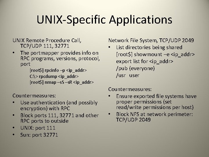 UNIX-Specific Applications UNIX Remote Procedure Call, TCP/UDP 111, 32771 • The portmapper provides info
