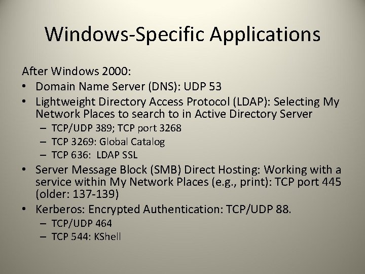 Windows-Specific Applications After Windows 2000: • Domain Name Server (DNS): UDP 53 • Lightweight
