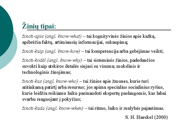 Žinių tipai: žinoti-apie (angl. know-what) – tai kognityvinės žinios apie kažką, apibrėžia faktų, artimiausių